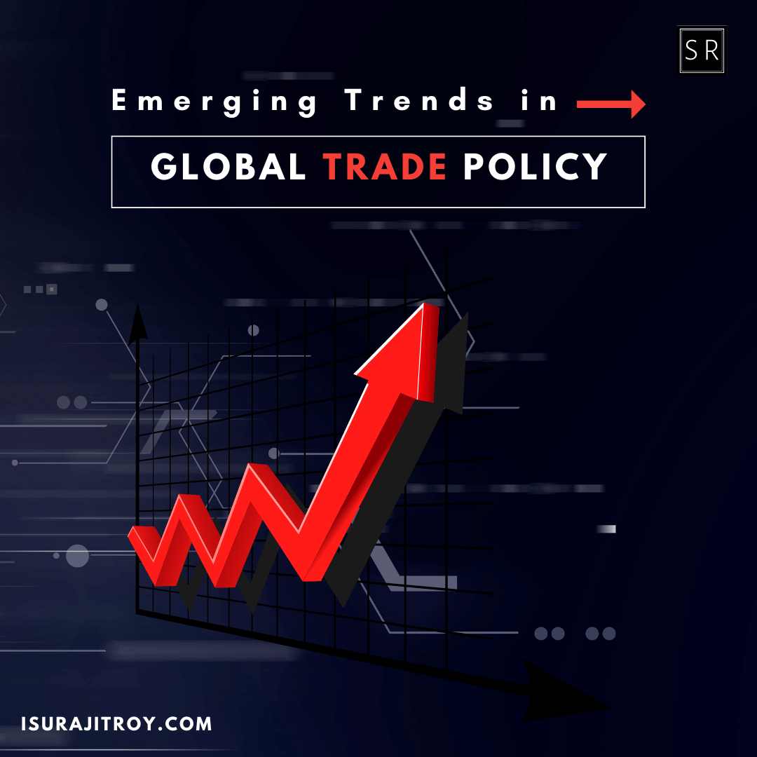 Emerging Trends In Global Trade Policy Surajit Roy