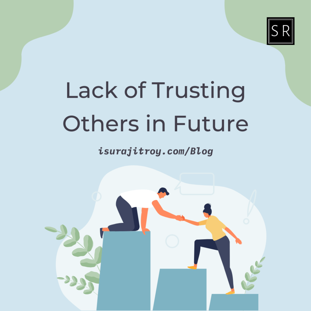 Lack of Trusting Others in Future. isurajitroy.com/Blog