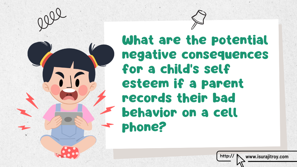A girl child crying holding a mobile phone. What are the potential negative consequences for a child's self esteem if a parent records their bad behavior on a cell phone? Read more please visit, isurajitroy.com