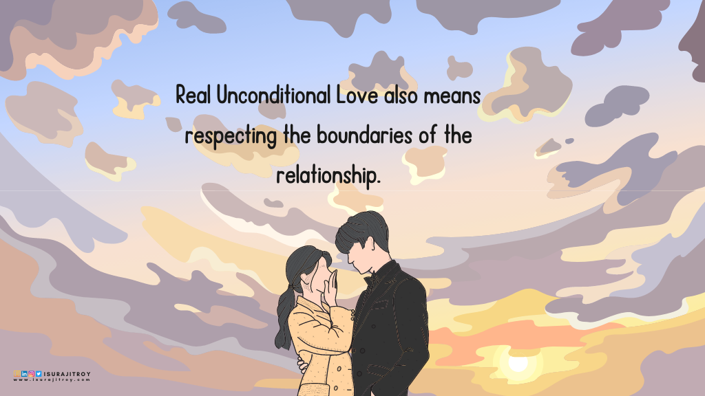 Love quotes by Surajit Roy, Real Unconditional Love also means respecting the boundaries of the relationship.