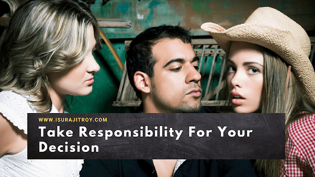 7. Take Responsibility For Your Decision