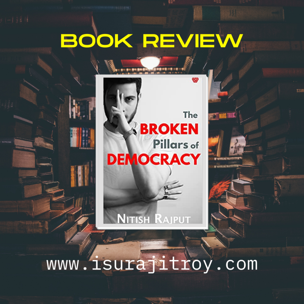 Book review The Broken Pillars Of Democracy. To know more please visit www.isurajitroy.com .