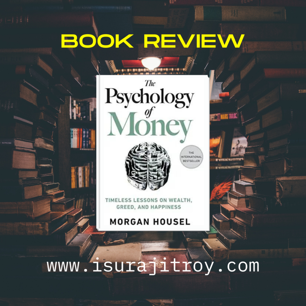 Book Review, The psychology of money. To know more please visit, www.isurajitroy.com .