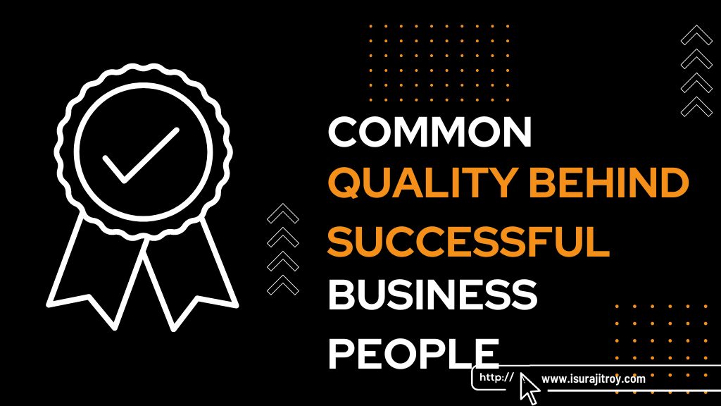 A quality batch clip art placed on the poster. Common quality behind successful business people. To know more please visit, www.isurajitroy.com .