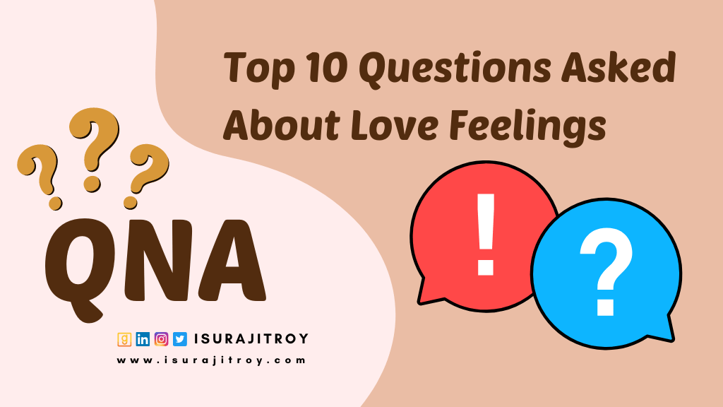 Top 10 Questions Asked About Love Feelings.