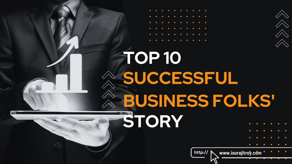 Top 10 Successful Business Folks' Story.
