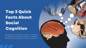 Top 3 Quick Facts About Social Cognition