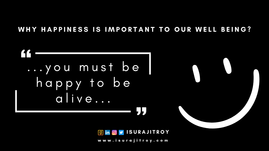 Why Happiness is Important to Our Well Being?