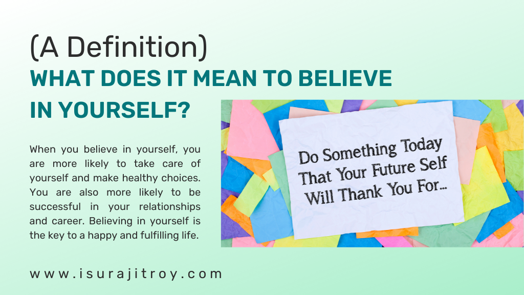 What does it mean to believe in yourself? (A Definition) . A quotes about believe in yourself, "Do something today. That your future self will thank for you."