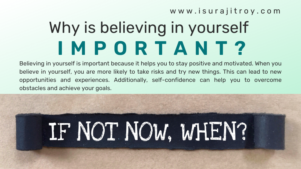 Why is believing in yourself important? A quotes about believe in yourself, " If not now, When"?"