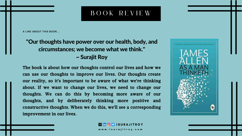 Book review of As a man thinketh; written by, James Allen. Know more please visit, www.isurajitroy.com