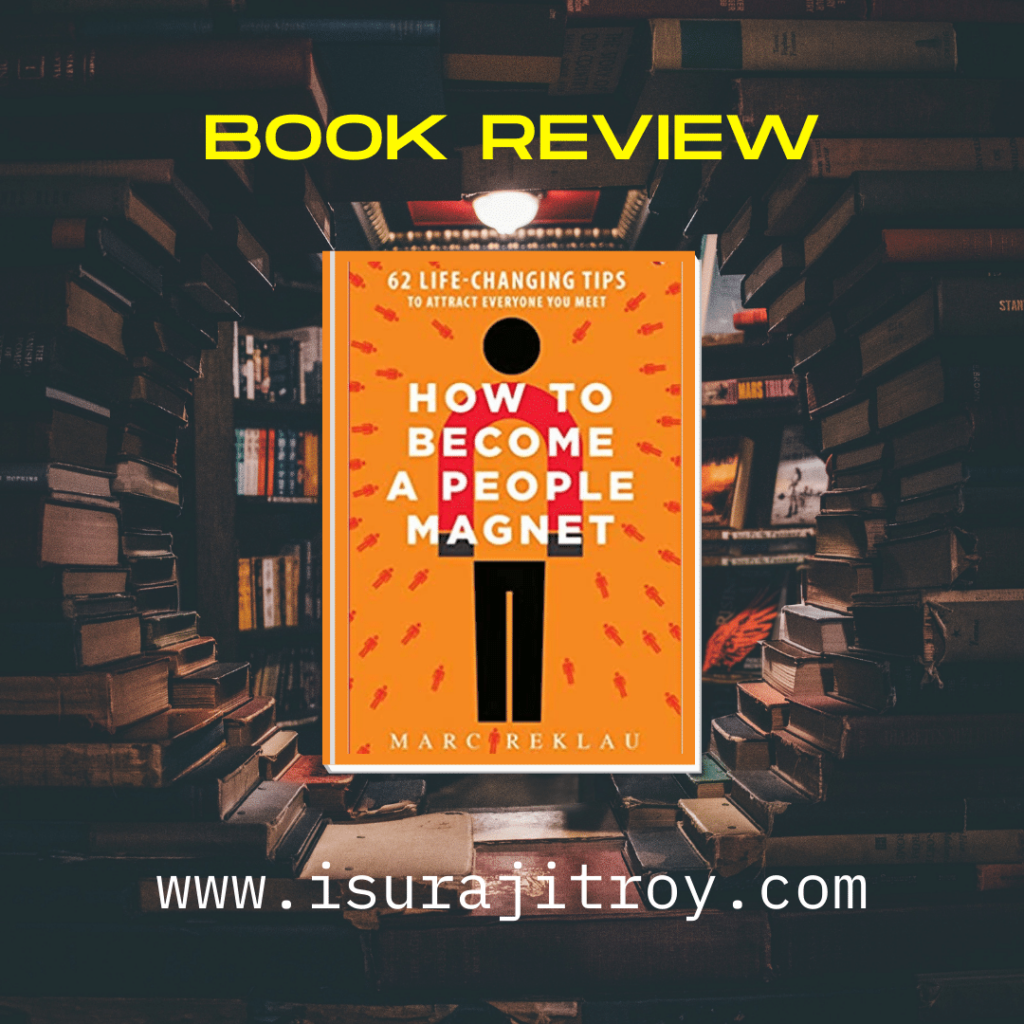 Book review of How to Become a People Magnet. Know more please visit, www.isurajitroy.com .