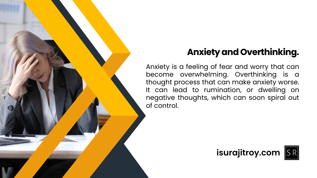 Anxiety and Overthinking.