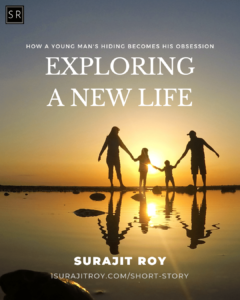 Exploring a New Life: How a Young Man's Hiding Becomes His Obsession - A short story by Surajit Roy.