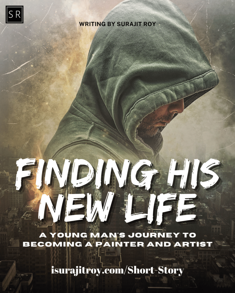 Finding His New Life: A Young Man's Journey to Becoming a Painter and Artist - A Short Story by Surajit Roy.