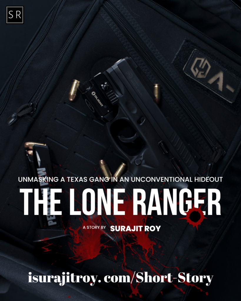 The Lone Ranger: Unmasking a Texas Gang in an Unconventional Hideout - A short story by Surajit Roy.