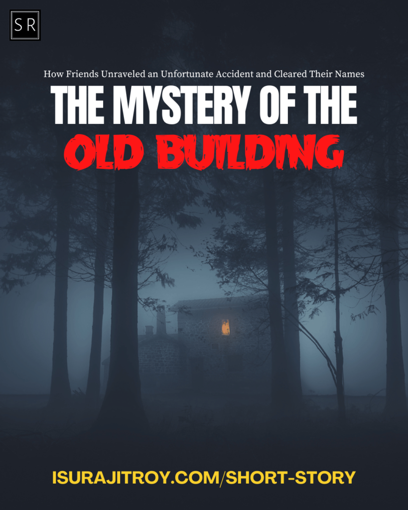 The Mystery of the Old Building: How Friends Unraveled an Unfortunate Accident and Cleared Their Names - A short story by Surajit Roy.
