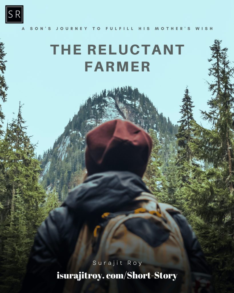 The Reluctant Farmer: A Son's Journey To Fulfill His Mother's Wish - A short story by Surajit Roy.