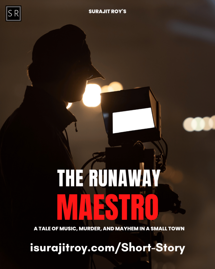 The Runaway Maestro: A Tale of Music, Murder, and Mayhem in a Small Town - A Short Story by Surajit Roy.