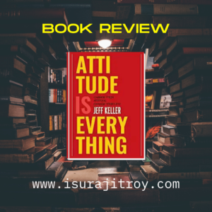A book review of Jeff Keller's "Attitude Is Everything" - learn how to change your attitude, and see the positive impacts it has on your life!