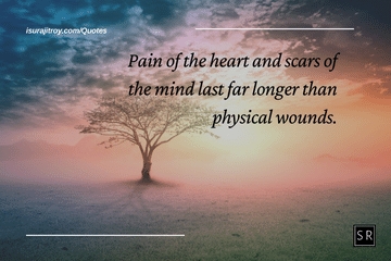 Pain of the heart and scars of the mind last far longer than physical wounds. - Depression Quotes
