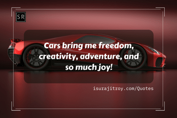 Cars bring me freedom, creativity, adventure, and so much joy! - A Car quotes by Surajit Roy.