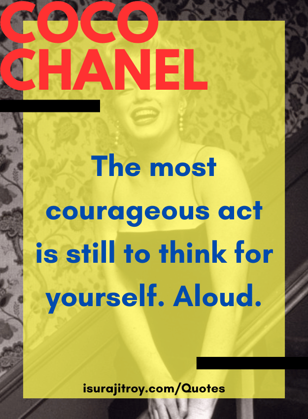 Coco chanel quotes - The most courageous act is still to think for yourself. Aloud.