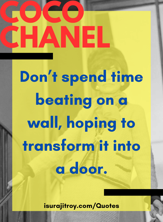 Coco chanel quotes - Don’t spend time beating on a wall, hoping to transform it into a door.