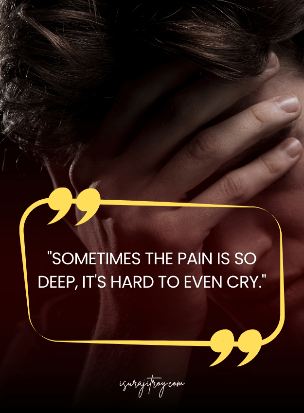 Sad Quotes - Sometimes the pain is so deep, it's hard to even cry.