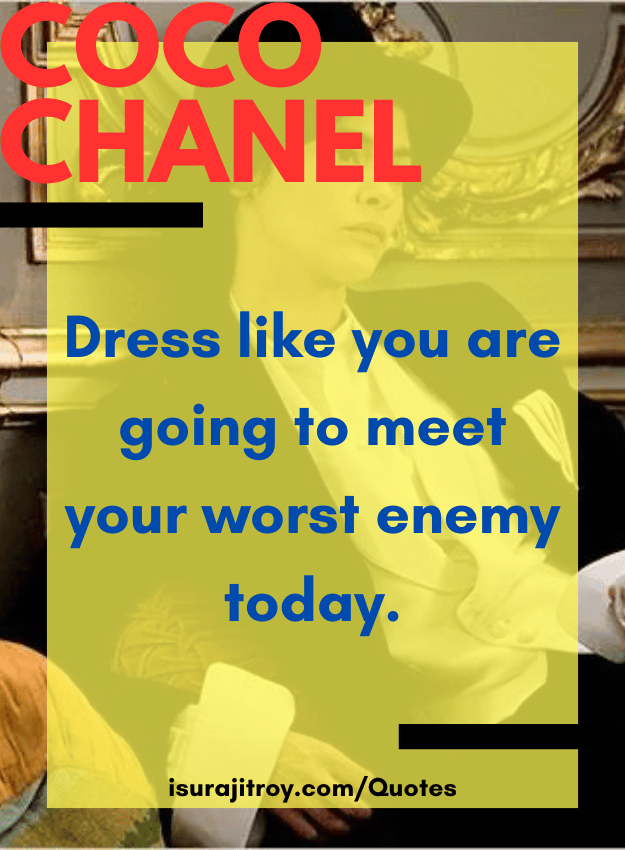 Coco chanel quotes - Dress like you are going to meet your worst enemy today.