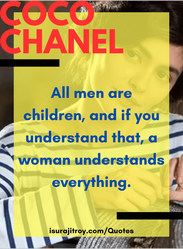 Coco chanel quotes - All men are children, and if you understand that, a woman understands everything.