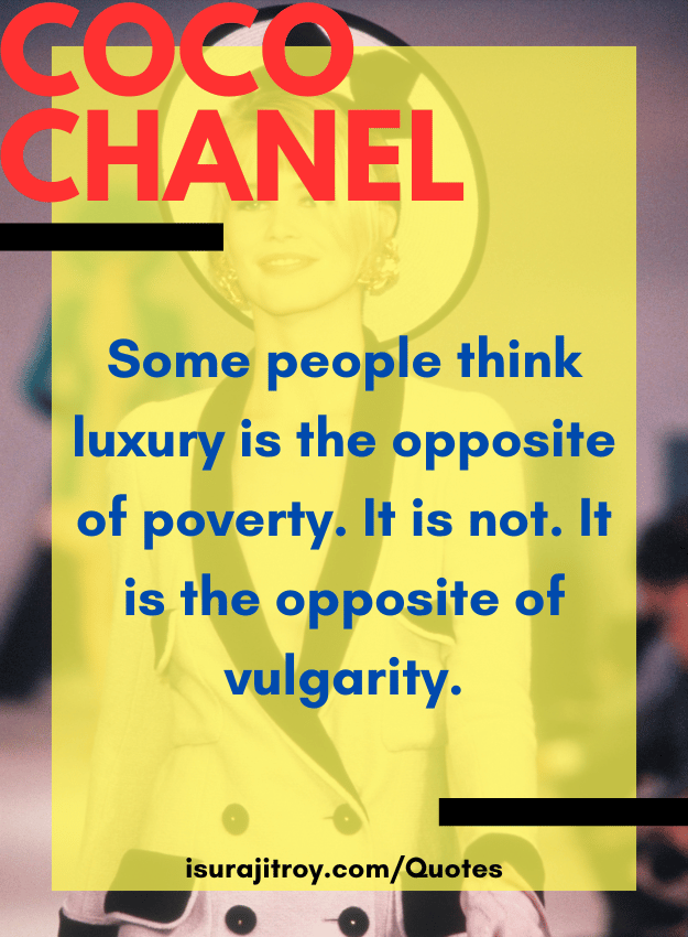 Coco chanel quotes - Some people think luxury is the opposite of poverty. It is not. It is the opposite of vulgarity.