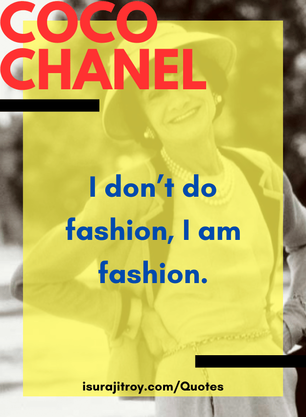 Coco chanel quotes - I don’t do fashion, I am fashion.