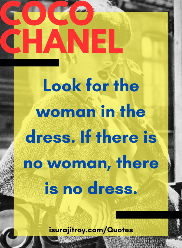 Coco chanel quotes - Look for the woman in the dress. If there is no woman, there is no dress.
