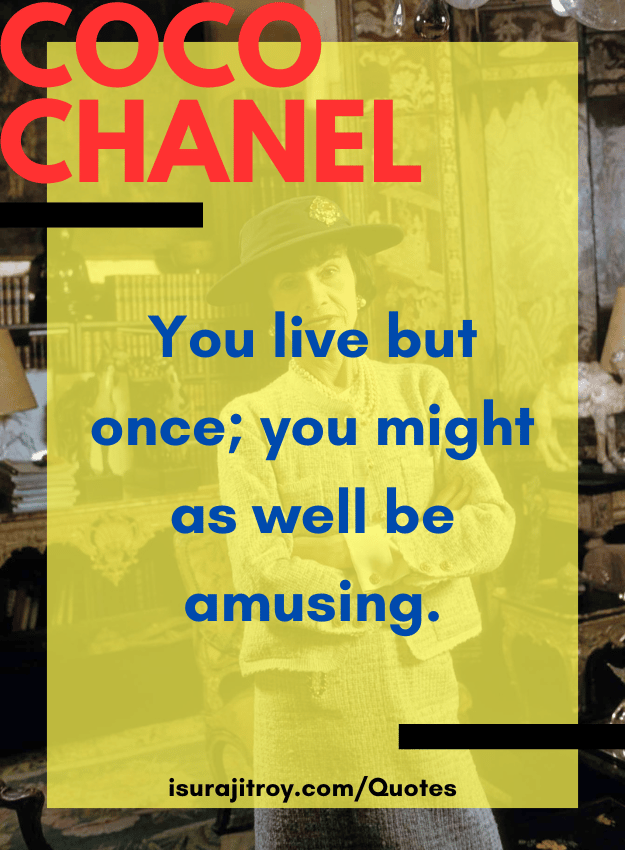 Coco chanel quotes - You live but once; you might as well be amusing.