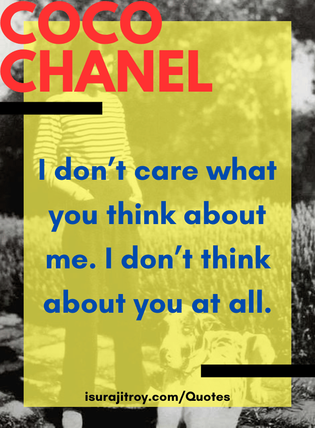 Coco chanel quotes - I don’t care what you think about me. I don’t think about you at all.