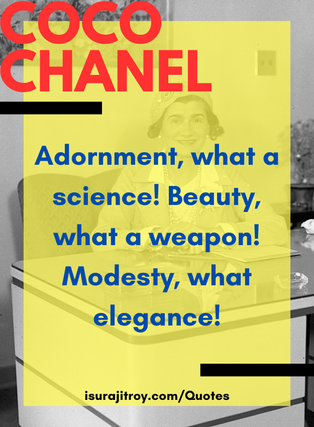 Coco chanel quotes - Adornment, what a science! Beauty, what a weapon! Modesty, what elegance!