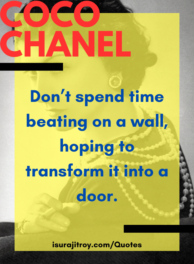 Coco chanel quotes - Don’t spend time beating on a wall, hoping to transform it into a door.