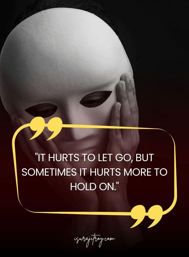 Sad Quotes - It hurts to let go, but sometimes it hurts more to hold on.