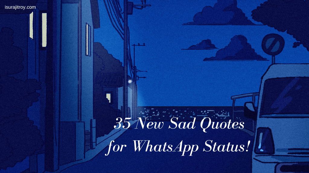 35 New Sad Quotes for WhatsApp Status.