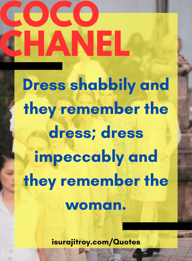 Coco chanel quotes - Dress shabbily and they remember the dress; dress impeccably and they remember the woman.