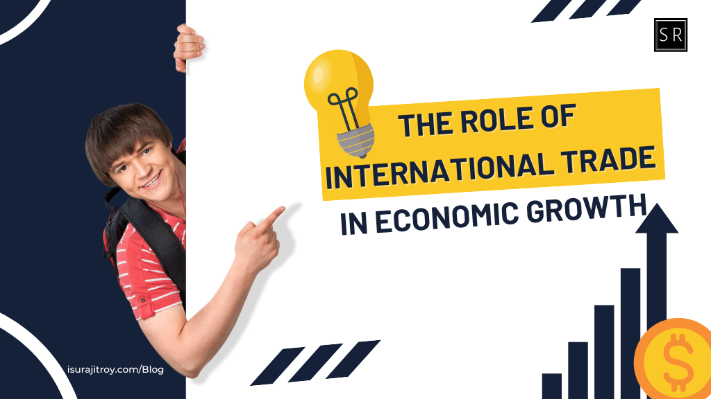 The Role of International Trade in Economic Growth. - International Trade Theory.