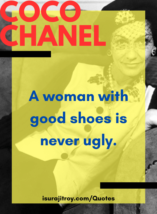 Coco chanel quotes - A woman with good shoes is never ugly.