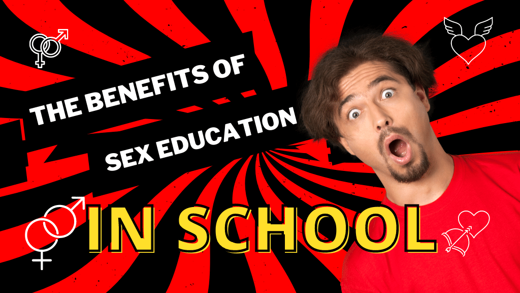 The Benefits of Sex Education in Schools - Why Sex Education is Necessary in School?