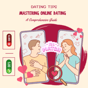 Dating Tips : Mastering Online Dating: A Comprehensive Guide.