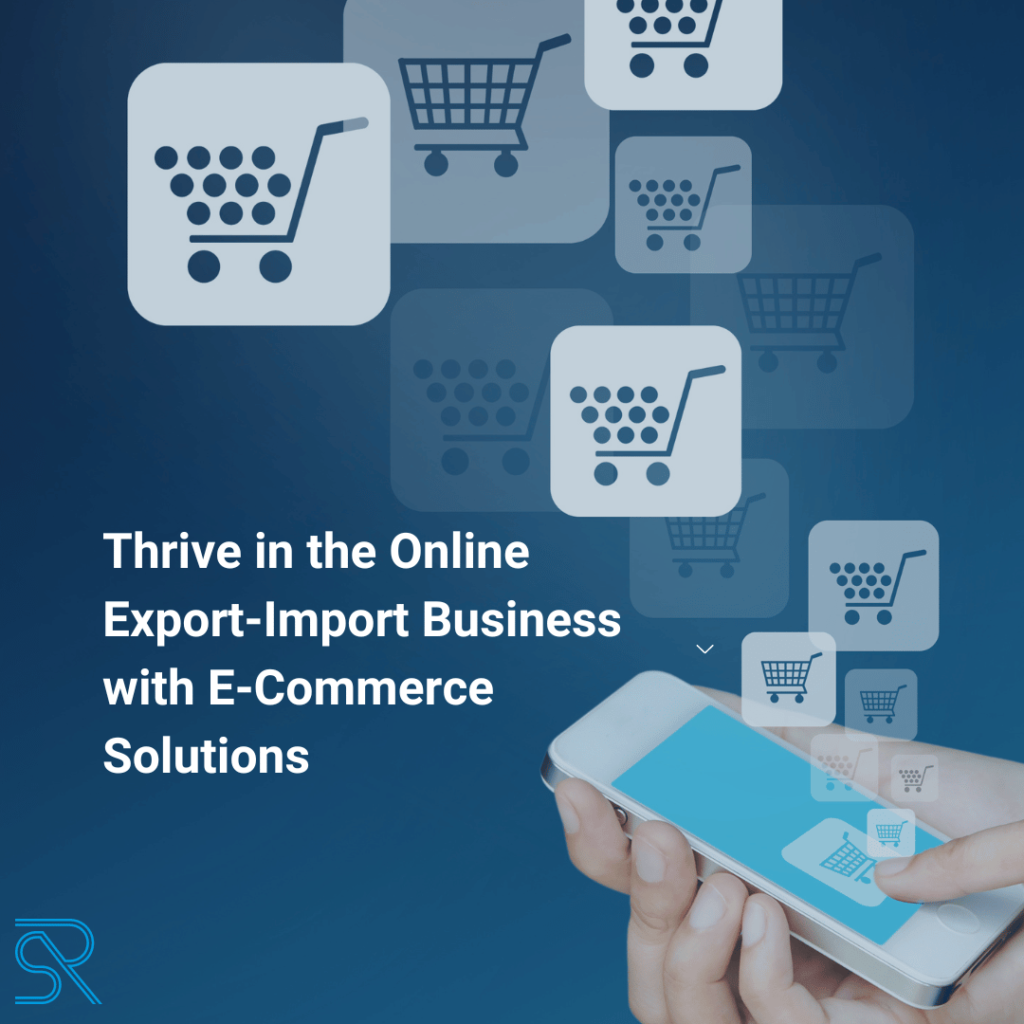 Thrive in the Online Export-Import Business with E-Commerce Solutions.