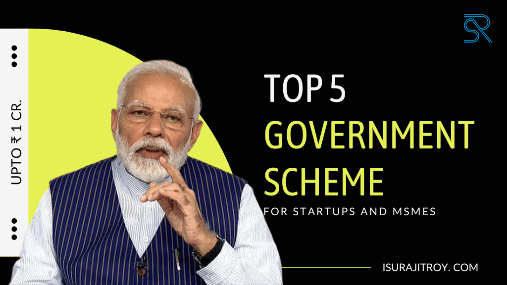 Top 5 Government Schemes for Startups and MSMEs in India.