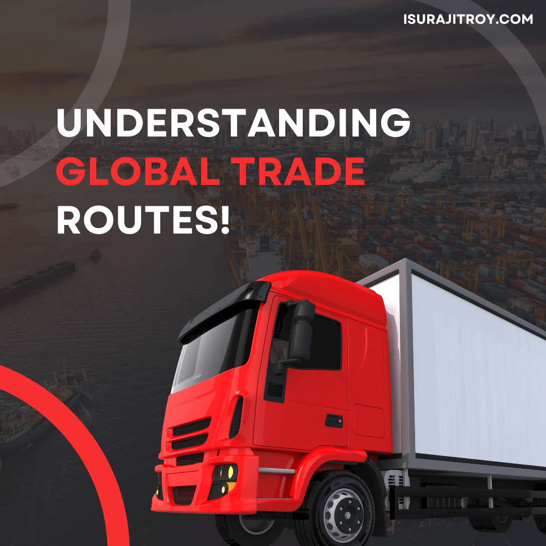 Understanding Global Trade Routes! - Surajit Roy