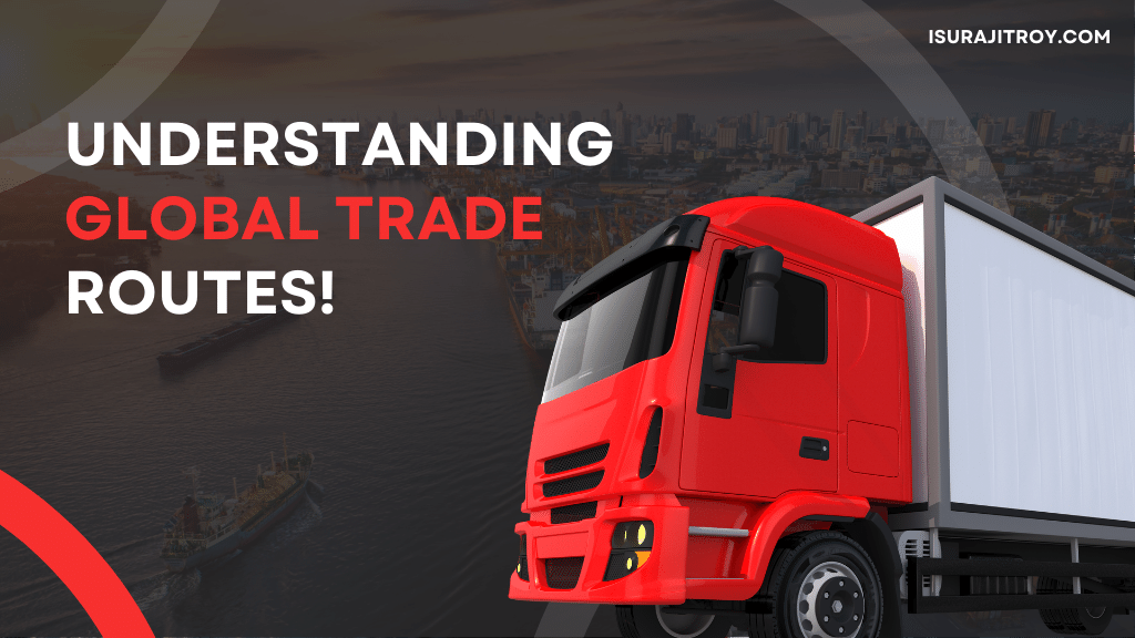 Gain insights into the major trade routes and transportation modes in global trade..