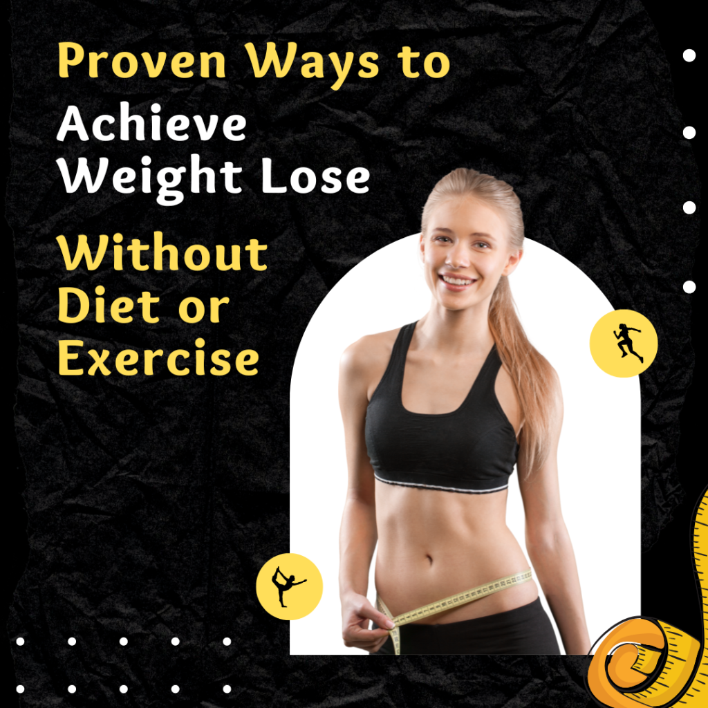 Proven Ways to Achieve Weight Loss Without Diet or Exercise.